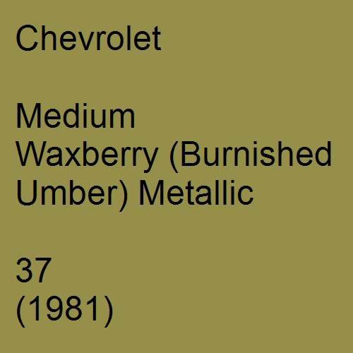 Chevrolet, Medium Waxberry (Burnished Umber) Metallic, 37 (1981).